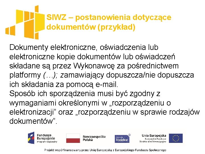 SIWZ – postanowienia dotyczące dokumentów (przykład) Dokumenty elektroniczne, oświadczenia lub elektroniczne kopie dokumentów lub