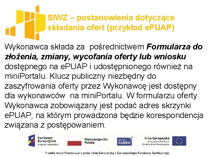 SIWZ – postanowienia dotyczące składania ofert (przykład e. PUAP) Wykonawca składa za pośrednictwem Formularza