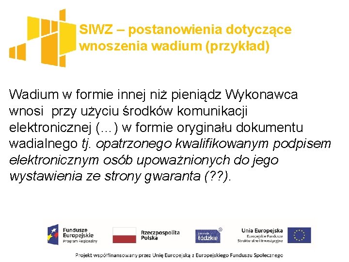 SIWZ – postanowienia dotyczące wnoszenia wadium (przykład) Wadium w formie innej niż pieniądz Wykonawca