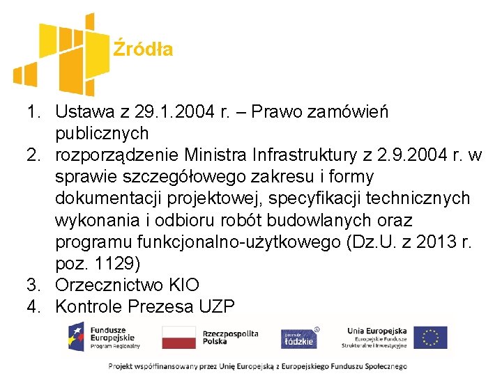 Źródła 1. Ustawa z 29. 1. 2004 r. – Prawo zamówień publicznych 2. rozporządzenie