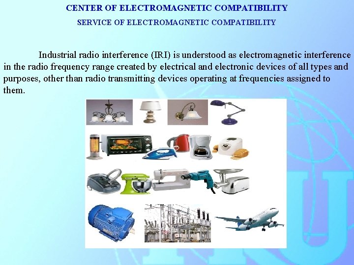 CENTER OF ELECTROMAGNETIC COMPATIBILITY SERVICE OF ELECTROMAGNETIC COMPATIBILITY Industrial radio interference (IRI) is understood