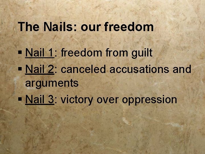 The Nails: our freedom § Nail 1: freedom from guilt § Nail 2: canceled