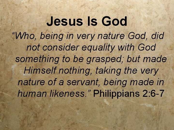 Jesus Is God “Who, being in very nature God, did not consider equality with