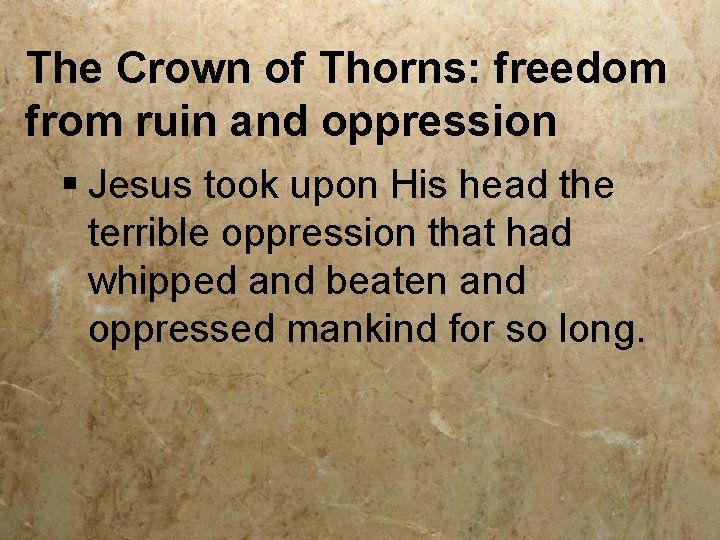 The Crown of Thorns: freedom from ruin and oppression § Jesus took upon His