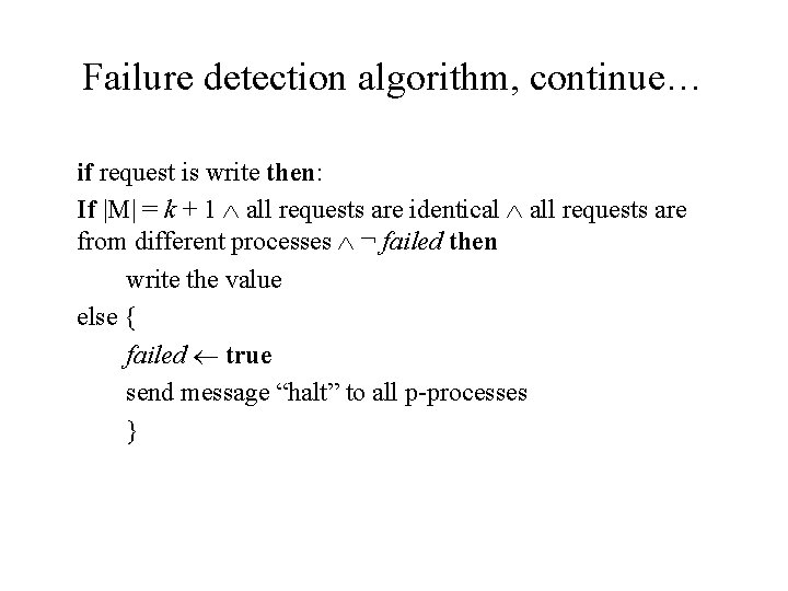 Failure detection algorithm, continue… if request is write then: If |M| = k +