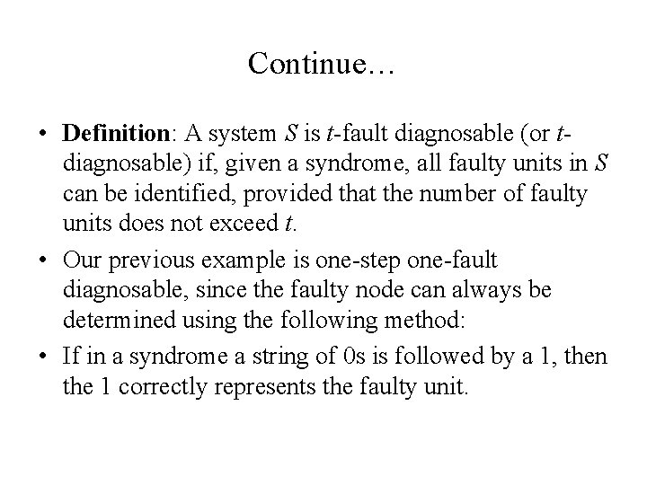 Continue… • Definition: A system S is t-fault diagnosable (or tdiagnosable) if, given a