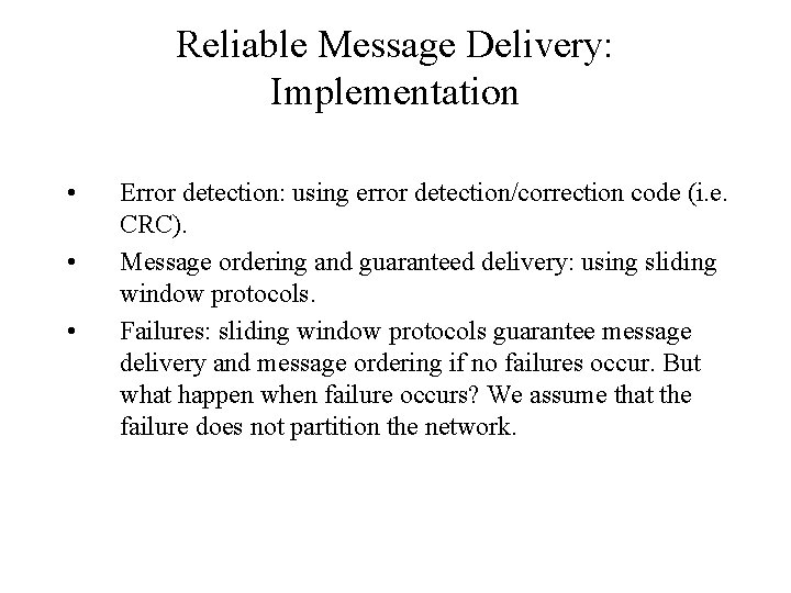 Reliable Message Delivery: Implementation • • • Error detection: using error detection/correction code (i.