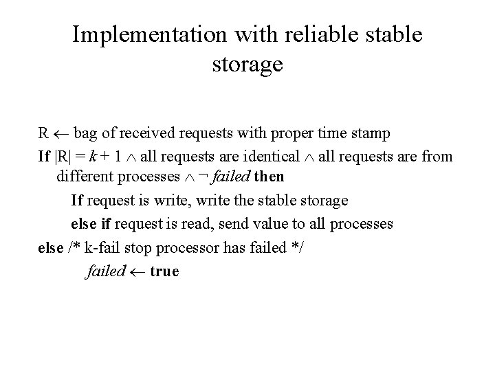 Implementation with reliable storage R bag of received requests with proper time stamp If