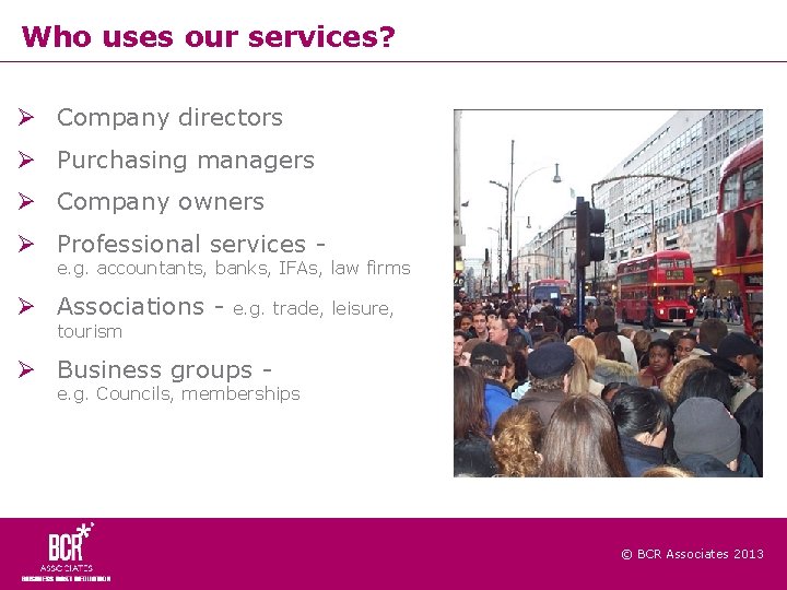 Who uses our services? Company directors Purchasing managers Company owners Professional services - e.