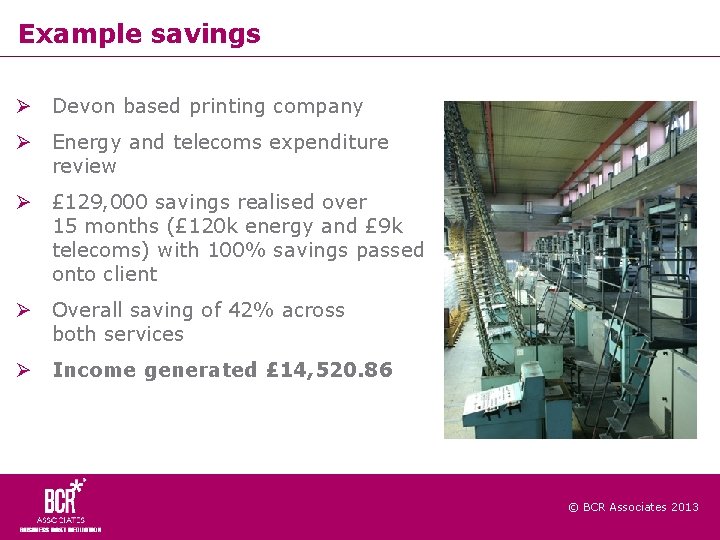 Example savings Devon based printing company Energy and telecoms expenditure review £ 129, 000