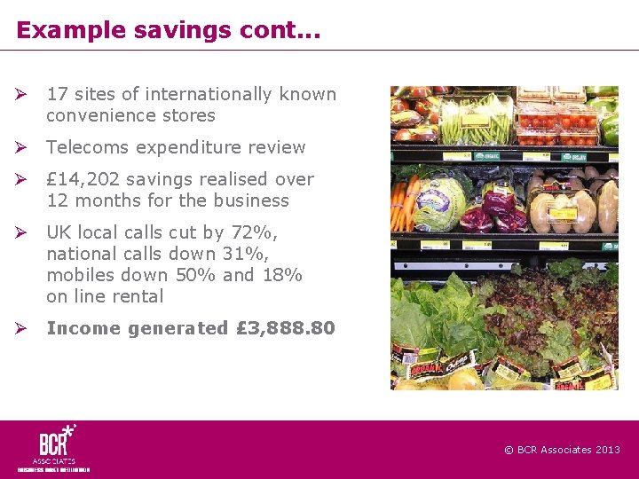 Example savings cont. . . 17 sites of internationally known convenience stores Telecoms expenditure