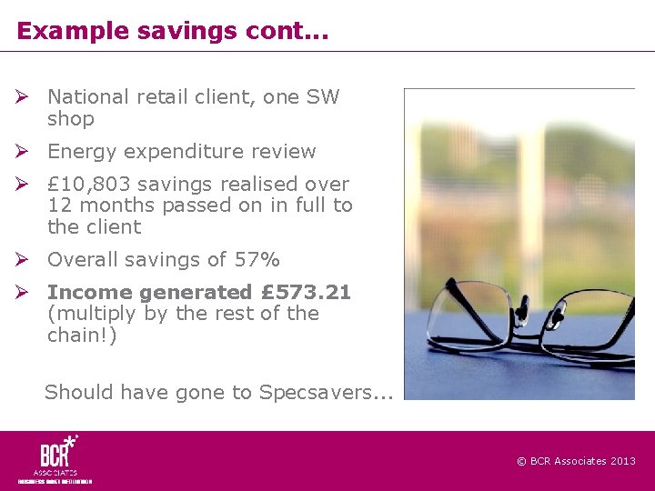 Example savings cont. . . National retail client, one SW shop Energy expenditure review