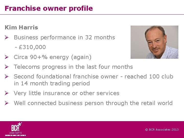 Franchise owner profile Kim Harris Business performance in 32 months - £ 310, 000