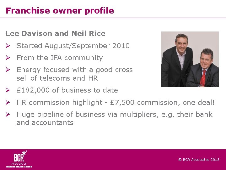 Franchise owner profile Lee Davison and Neil Rice Started August/September 2010 From the IFA