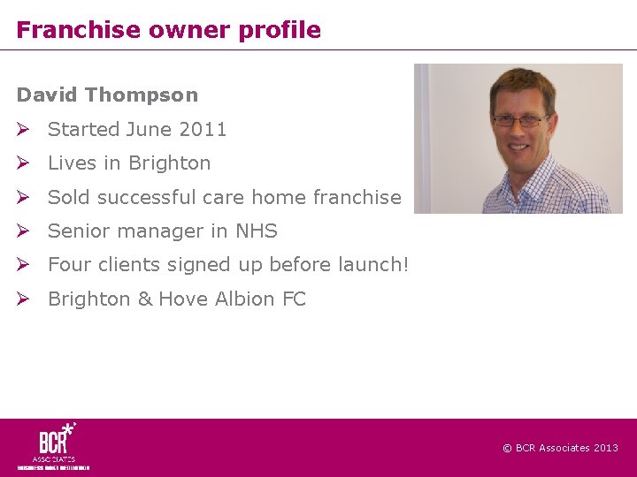 Franchise owner profile David Thompson Started June 2011 Lives in Brighton Sold successful care