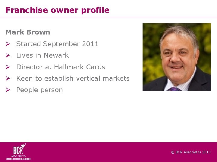 Franchise owner profile Mark Brown Started September 2011 Lives in Newark Director at Hallmark