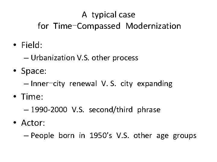 A typical case for Time-Compassed Modernization • Field: – Urbanization V. S. other process