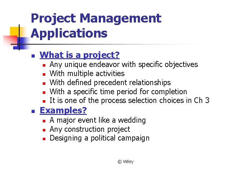 Project Management Applications n What is a project? n n n Any unique endeavor