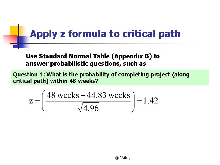 Apply z formula to critical path Use Standard Normal Table (Appendix B) to answer