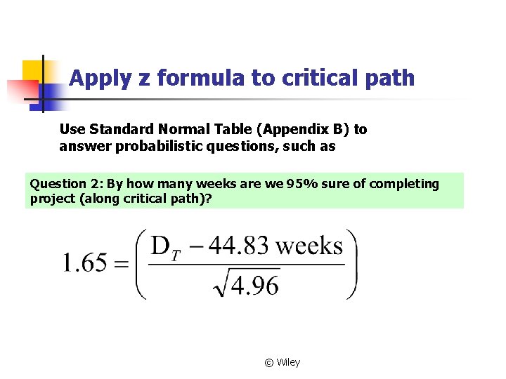 Apply z formula to critical path Use Standard Normal Table (Appendix B) to answer