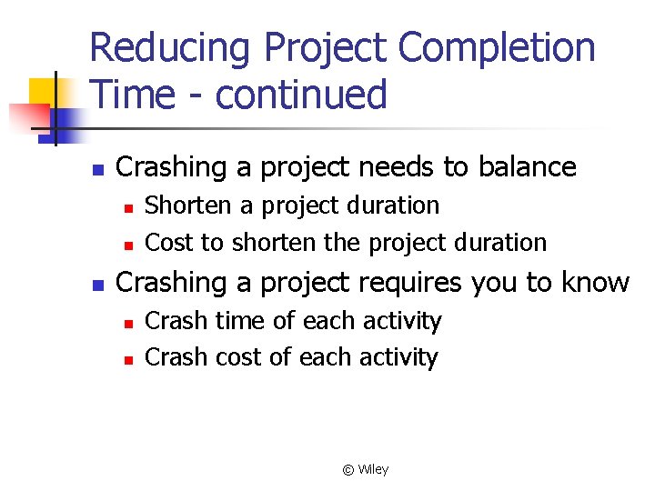 Reducing Project Completion Time - continued n Crashing a project needs to balance n