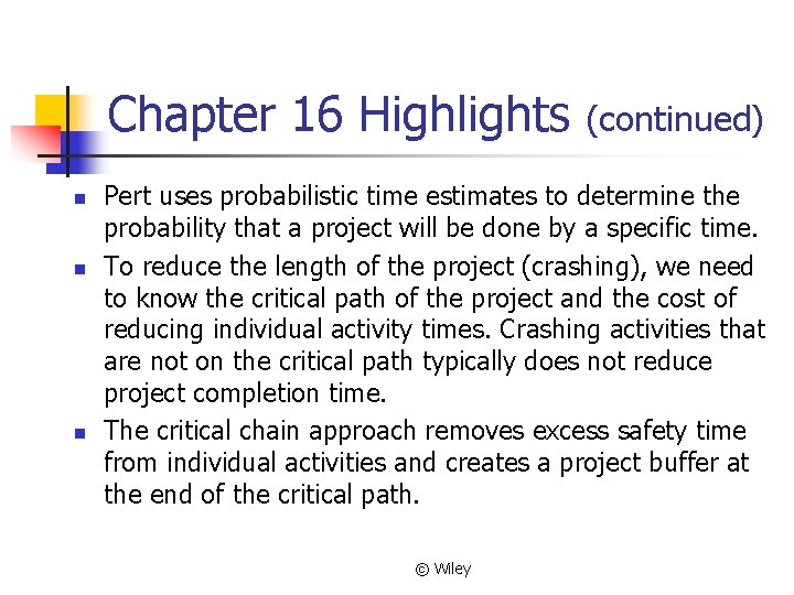Chapter 16 Highlights n n n (continued) Pert uses probabilistic time estimates to determine
