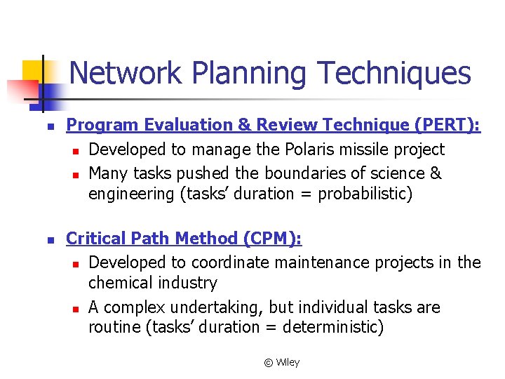 Network Planning Techniques n n Program Evaluation & Review Technique (PERT): n Developed to