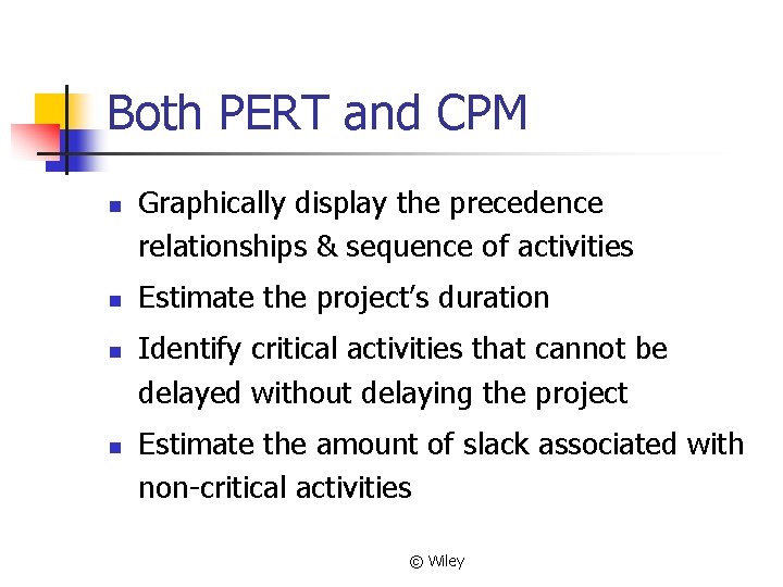 Both PERT and CPM n n Graphically display the precedence relationships & sequence of