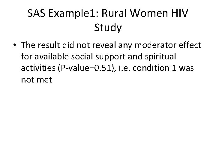 SAS Example 1: Rural Women HIV Study • The result did not reveal any