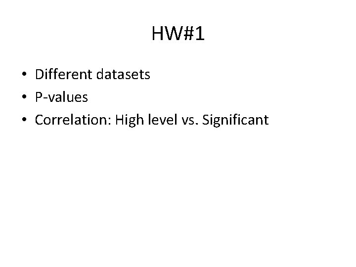 HW#1 • Different datasets • P-values • Correlation: High level vs. Significant 
