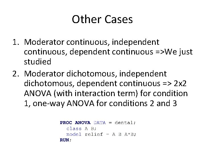 Other Cases 1. Moderator continuous, independent continuous, dependent continuous =>We just studied 2. Moderator