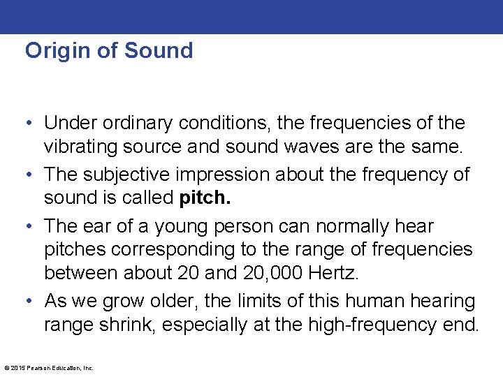 Origin of Sound • Under ordinary conditions, the frequencies of the vibrating source and