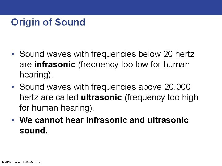 Origin of Sound • Sound waves with frequencies below 20 hertz are infrasonic (frequency