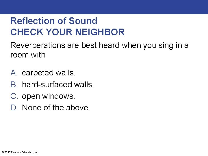 Reflection of Sound CHECK YOUR NEIGHBOR Reverberations are best heard when you sing in