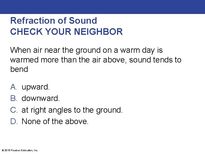 Refraction of Sound CHECK YOUR NEIGHBOR When air near the ground on a warm