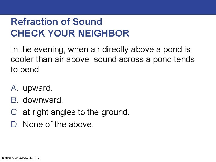 Refraction of Sound CHECK YOUR NEIGHBOR In the evening, when air directly above a