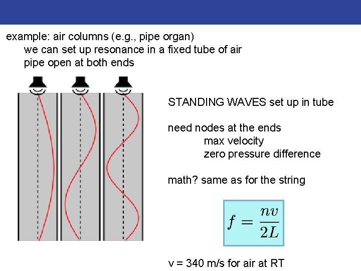 example: air columns (e. g. , pipe organ) we can set up resonance in