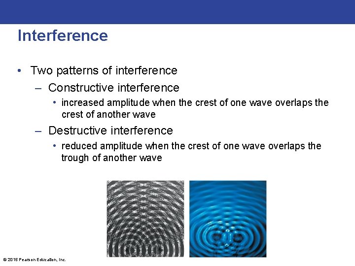 Interference • Two patterns of interference – Constructive interference • increased amplitude when the