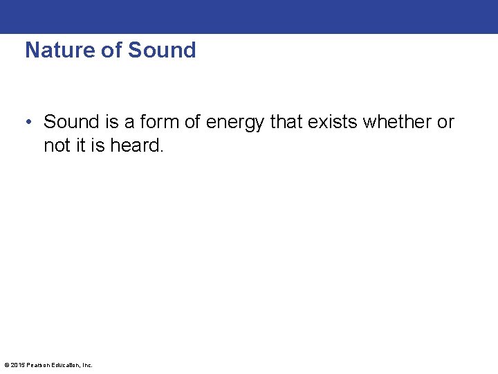 Nature of Sound • Sound is a form of energy that exists whether or