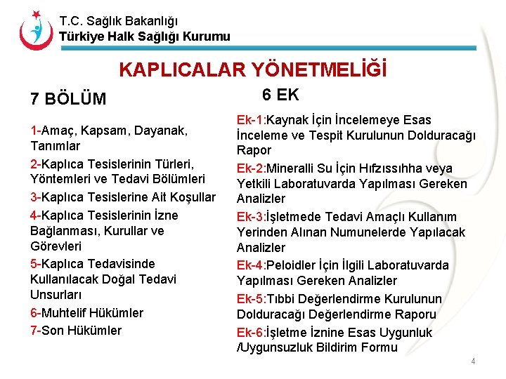 T. C. Sağlık Bakanlığı Türkiye Halk Sağlığı Kurumu KAPLICALAR YÖNETMELİĞİ 7 BÖLÜM 1 -Amaç,