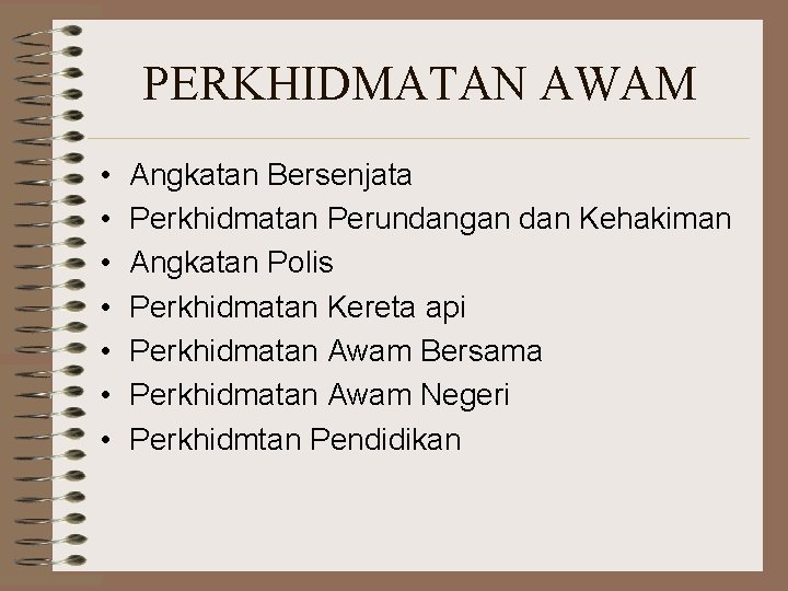 PERKHIDMATAN AWAM • • Angkatan Bersenjata Perkhidmatan Perundangan dan Kehakiman Angkatan Polis Perkhidmatan Kereta