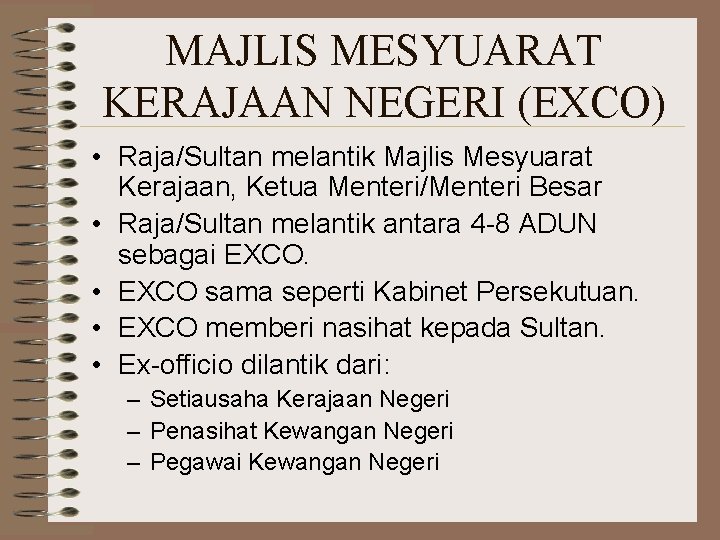 MAJLIS MESYUARAT KERAJAAN NEGERI (EXCO) • Raja/Sultan melantik Majlis Mesyuarat Kerajaan, Ketua Menteri/Menteri Besar