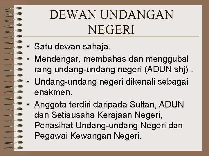 DEWAN UNDANGAN NEGERI • Satu dewan sahaja. • Mendengar, membahas dan menggubal rang undang-undang