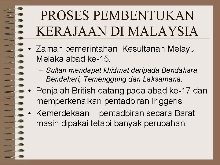 PROSES PEMBENTUKAN KERAJAAN DI MALAYSIA • Zaman pemerintahan Kesultanan Melayu Melaka abad ke-15. –