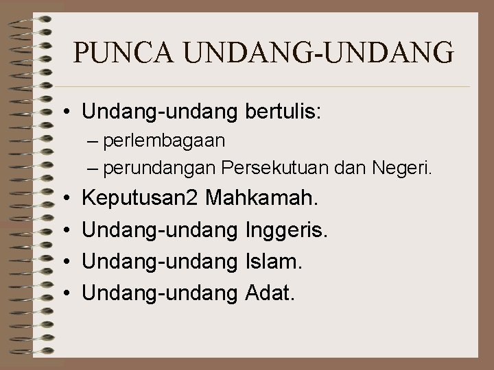 PUNCA UNDANG-UNDANG • Undang-undang bertulis: – perlembagaan – perundangan Persekutuan dan Negeri. • •