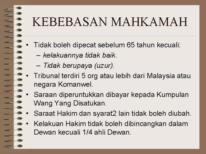 KEBEBASAN MAHKAMAH • Tidak boleh dipecat sebelum 65 tahun kecuali: – kelakuannya tidak baik.