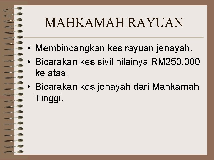 MAHKAMAH RAYUAN • Membincangkan kes rayuan jenayah. • Bicarakan kes sivil nilainya RM 250,