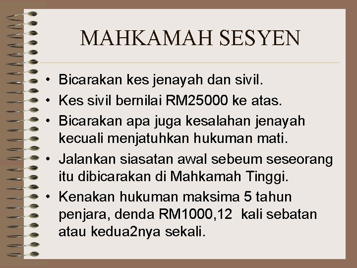 MAHKAMAH SESYEN • Bicarakan kes jenayah dan sivil. • Kes sivil bernilai RM 25000