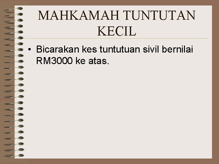 MAHKAMAH TUNTUTAN KECIL • Bicarakan kes tuntutuan sivil bernilai RM 3000 ke atas. 