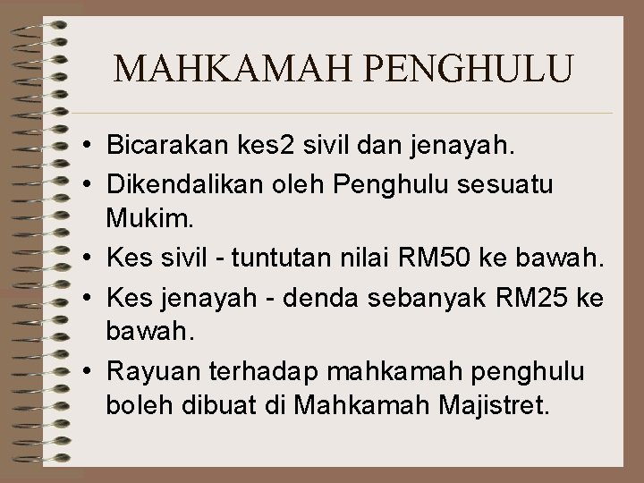 MAHKAMAH PENGHULU • Bicarakan kes 2 sivil dan jenayah. • Dikendalikan oleh Penghulu sesuatu